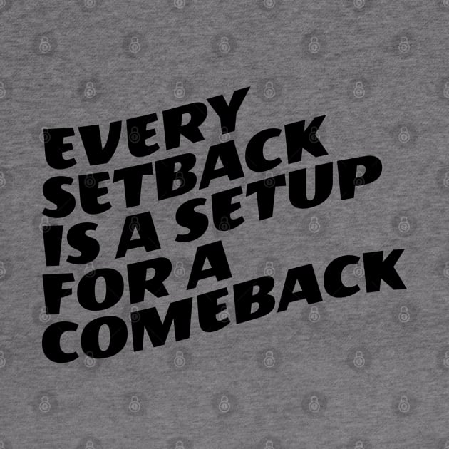 Every Setback Is A Setup For A Comeback by Texevod